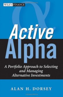Active Alpha: A Portfolio Approach to Selecting and Managing Alternative Investments (Wiley Finance)