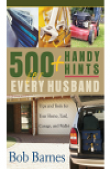 500 Handy Hints for Every Husband. Tips and Tools for Your Home, Yard, Garage, and Wallet