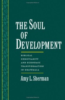 The Soul of Development: Biblical Christianity and Economic Transformation in Guatemala