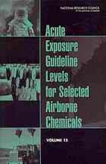 Acute exopsure guidelines levels for selected airborne chemicals : volume 15