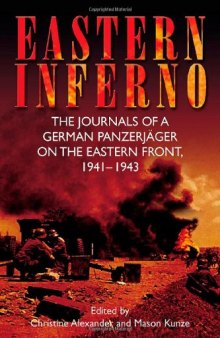 Eastern Inferno: The Journals of a German Panzerjäger on the Eastern Front, 1941-1943  