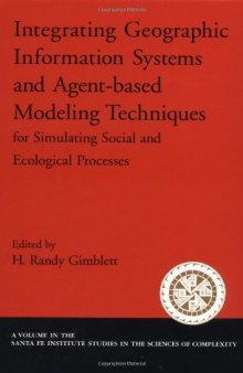 Integrating Geographic Information Systems and Agent-Based Modeling Techniques for Simulating Social and Ecological Processes