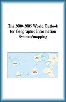 The 2000-2005 World Outlook for Geographic Information Systems Mapping (Strategic Planning Series)
