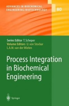 Advances in Biochemical Engineering & Biotechnology, Volume 080: Process Integration in Biochemical Engineering