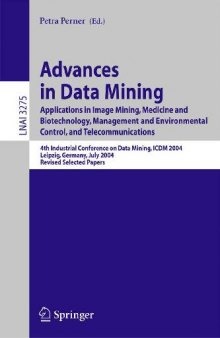 Advances In Data Mining: Applications in Image Mining, Medicine and Biotechnology, Management and Environmental Control, and Telecommunications