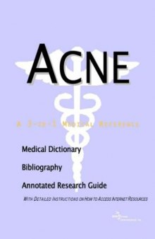 Acne - A Bibliography, Medical Dictionary, and Annotated Guide to Internet Research References