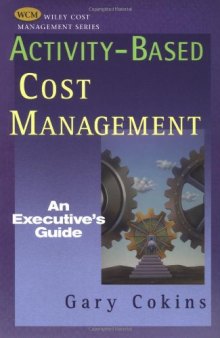Activity-based Cost Management: An Executive's Guide