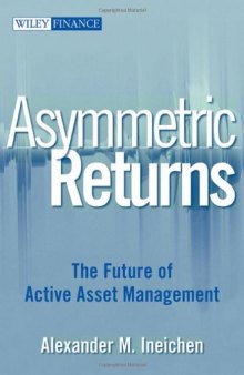 Asymmetric Returns: The Future of Active Asset Management (Wiley Finance)