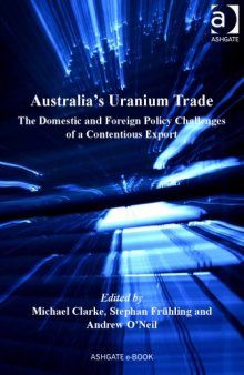 Australia's Uranium Trade : The Domestic and Foreign Policy Challenges of a Contentious Export