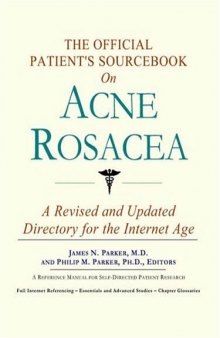 The Official Patient's Sourcebook on Acne Rosacea: A Revised and Updated Directory for the Internet Age