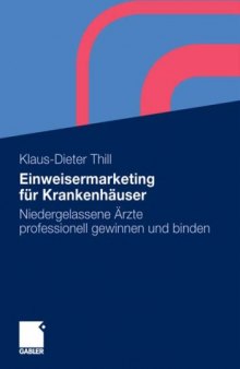Einweisermarketing für Krankenhäuser: Einweisende niedergelassene Ärzte professionell gewinnen und binden. 2. Auflage