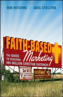 Faith-Based Marketing: The Guide to Reaching 140 Million Christian Customers