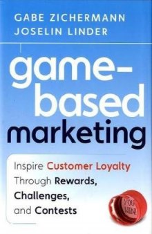Game-Based Marketing: Inspire Customer Loyalty Through Rewards, Challenges, and Contests
