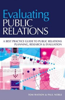 Evaluating Public Relations: A Best Practice Guide to Public Relations Planning, Research & Evaluation