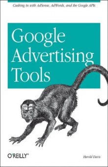 Google Advertising Tools: Cashing in with Adsense, Adwords, and the Google APIs 