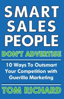 Smart Sales People Don't Advertise: 10 Ways To Outsmart Your Competition With Guerilla Marketing