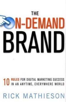 The On-Demand Brand: 10 Rules for Digital Marketing Success in an Anytime, Everywhere World