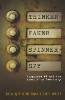 Thinker, Faker, Spinner, Spy: Corporate PR and the Assault on Democracy