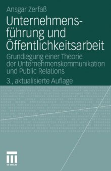 Unternehmensführung und Öffentlichkeitsarbeit: Grundlegung einer Theorie der Unternehmenskommunikation und Public Relations, 3. Auflage