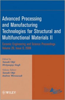 Advanced processing and manufacturing technologies for structural and multifunctional materials II: a collection of papers presented at the 32nd International Conference on Advanced Ceramics and Composites, January 27-February 1, 2008, Daytona Beach, Florida