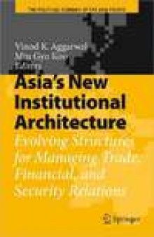 Asia’s New Institutional Architecture: Evolving Structures for Managing Trade, Financial, and Security Relations