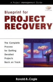 Blueprint for Project Recovery: A Project Management Guide: The Complete Process for Getting Derailed Projects