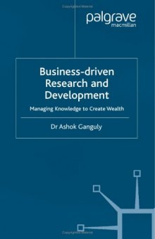 Business Driven Research and Development: Managing Knowledge to Create Wealth (Macmillan Business)