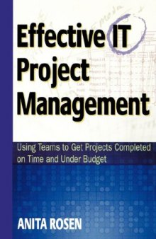 Effective IT Project Management: Using Teams to Get Projects Completed on Time and Under Budget