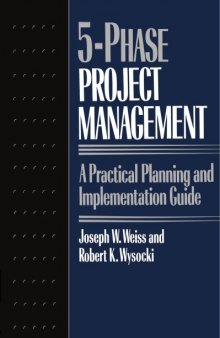 Five-phase Project Management: A Practical Planning And Implementation Guide