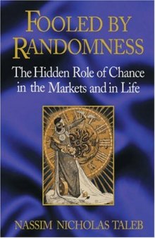 Fooled by Randomness: The Hidden Role of Chance in the Markets and in Life, 