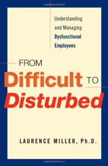 From Difficult to Disturbed: Understanding and Managing Dysfunctional Employees