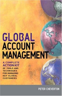Global Account Management: A Complete Action Kit of Tools and Techniques for Managing Big Customers in a Shrinking World
