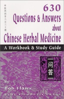 630 Questions & Answers About Chinese Herbal Medicine: A Workbook & Study Guide