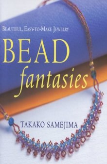 Bead Fantasies: Beautiful, Easy-to-Make Jewelry (Bead Fantasies Series)