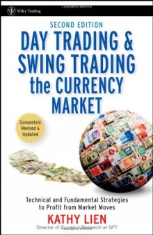 Day Trading and Swing Trading the Currency Market: Technical and Fundamental Strategies to Profit from Market Moves 