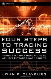 Four Steps to Trading Success: Using Everyday Indicators to Achieve Extraordinary Profits