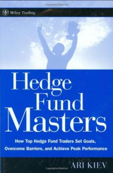 Hedge Fund Masters: How Top Hedge Fund Traders Set Goals, Overcome Barriers, and Achieve Peak Performance