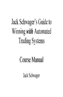 Jack Schwager’s Guide to Winning with Automated Trading Systems. Course Manual