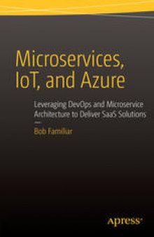 Microservices, IoT, and Azure: Leveraging DevOps and Microservice Architecture to Deliver SaaS Solutions