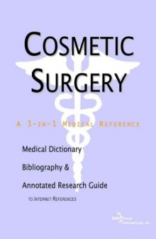Cosmetic Surgery - A Medical Dictionary, Bibliography, and Annotated Research Guide to Internet References