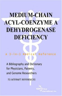 Medium-Chain Acyl-Coenzyme A Dehydrogenase Deficiency - A Bibliography and Dictionary for Physicians, Patients, and Genome Researchers