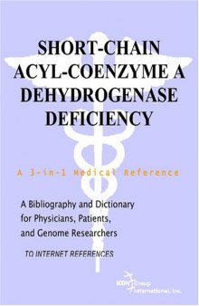 Short-Chain Acyl-Coenzyme A Dehydrogenase Deficiency - A Bibliography and Dictionary for Physicians, Patients, and Genome Researchers