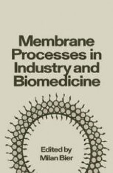 Membrane Processes in Industry and Biomedicine: Proceedings of a Symposium held at the 160th National Meeting of the American Chemical Society, under the sponsorship of the Division of Industrial and Engineering Chemistry, Chicago, Illinois, September 16 and 17, 1970