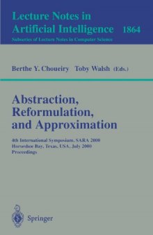 Abstraction, Reformulation, and Approximation: 4th International Symposium, SARA 2000 Horseshoe Bay, USA, July 26–29, 2000 Proceedings