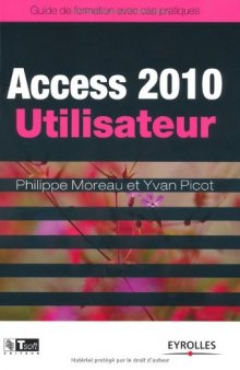 Access 2010 Utilisateur - Guide de formation avec cas pratiques