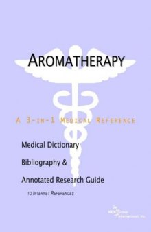 Aromatherapy - A Medical Dictionary, Bibliography, and Annotated Research Guide to Internet References