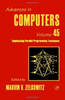 Advances in Computers, Vol. 45: Emphasizing Parallel Programming Techniques