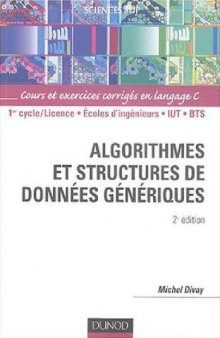 Algorithmes et structures de donnees generiques: Cours et exercices corriges en langage C