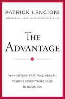 The advantage : why organizational health trumps everything else in business