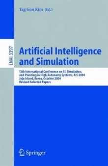 Artificial Intelligence and Simulation: 13th International Conference on AI, Simulation, Planning in High Autonomy Systems, AIS 2004, Jeju Island, Korea, October 4-6, 2004, Revised Selected Papers